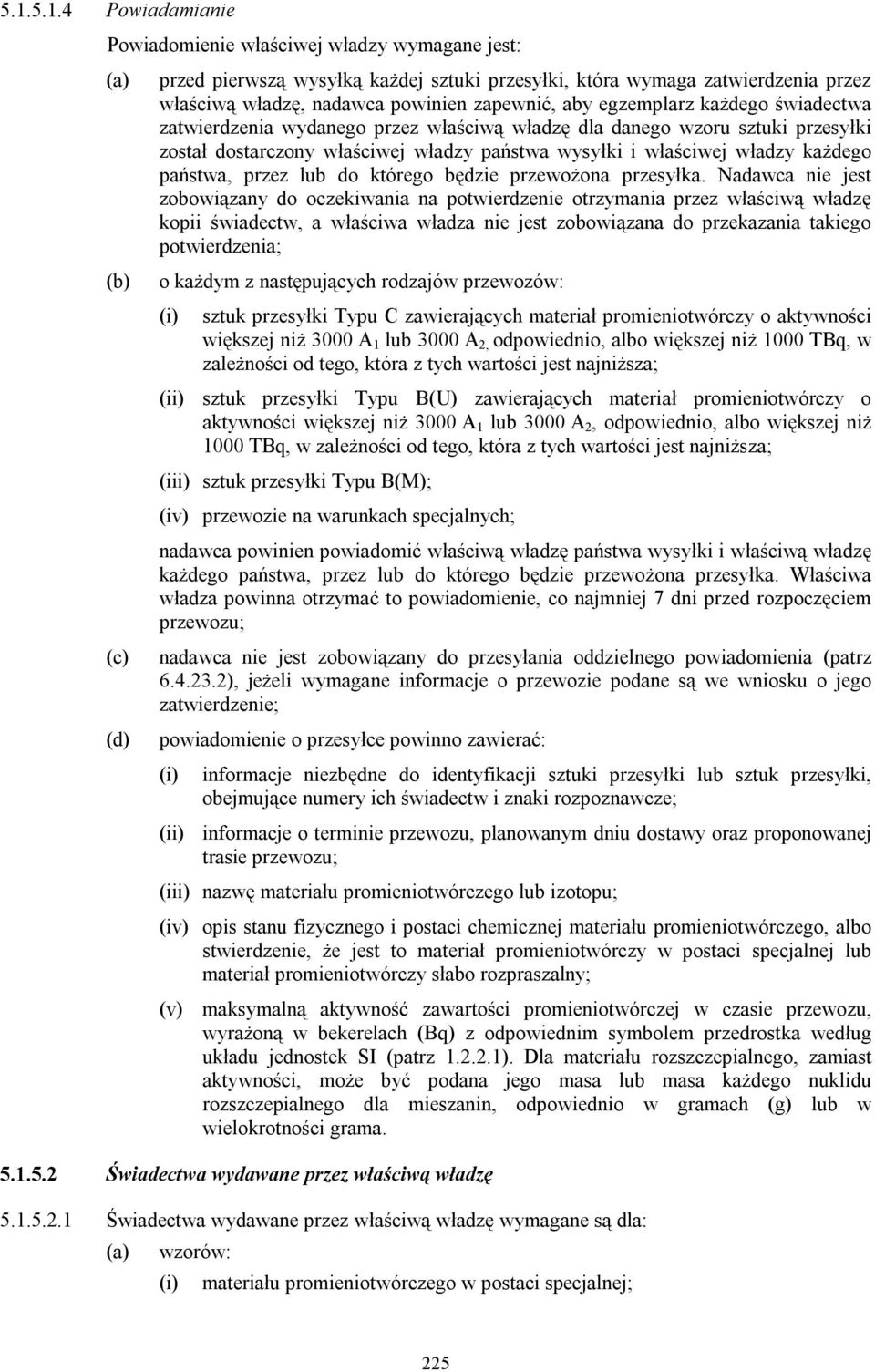 władzy każdego państwa, przez lub do którego będzie przewożona przesyłka.