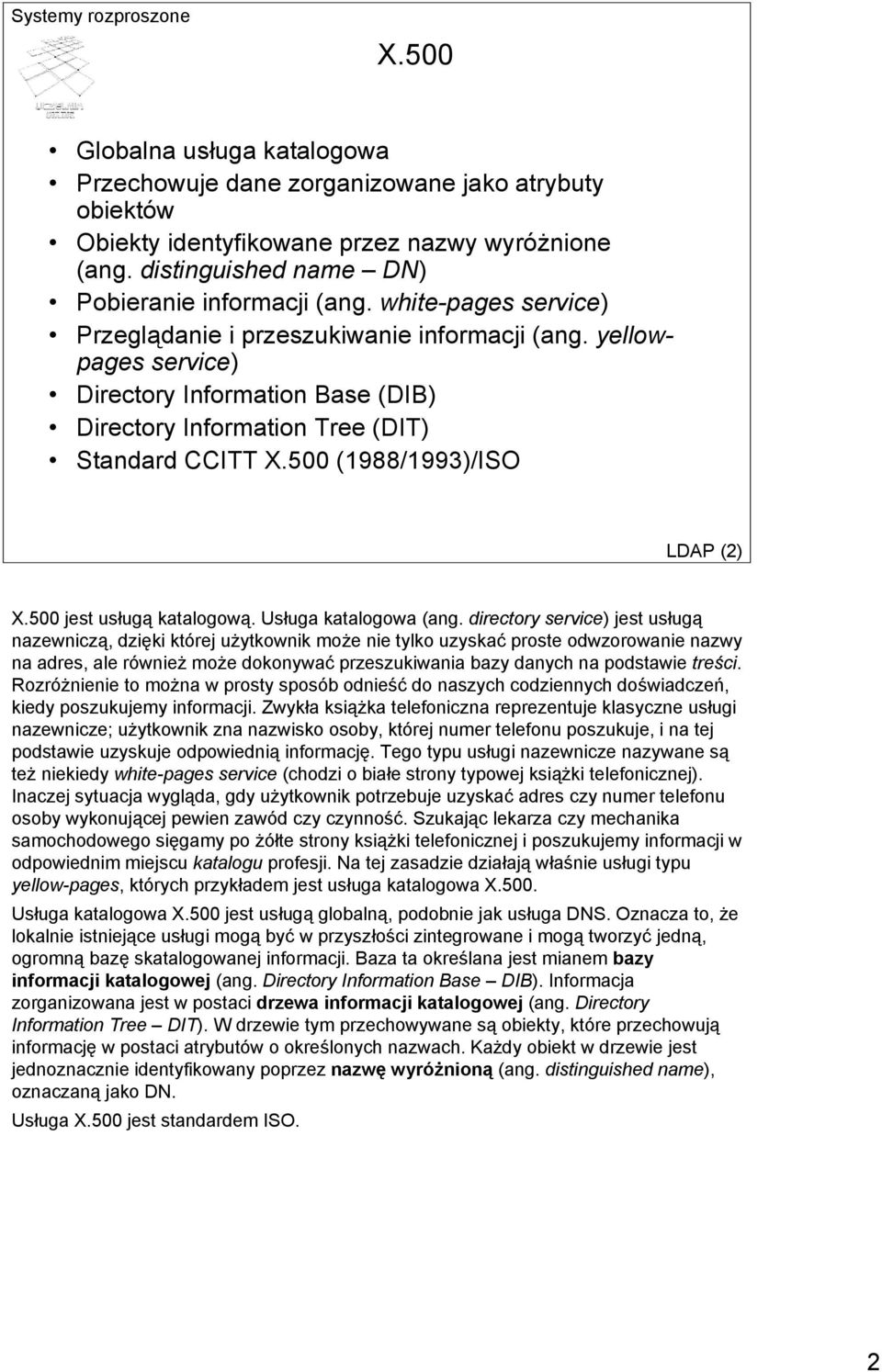 500 (1988/1993)/ISO LDAP (2) X.500 jest usługą katalogową. Usługa katalogowa (ang.