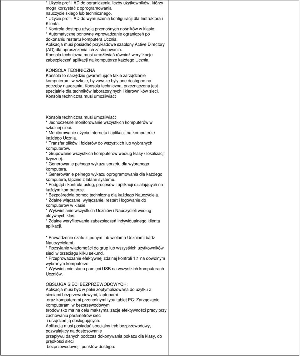 * Automatyczne ponowne wprowadzanie ograniczeń po dokonaniu restartu komputera Ucznia. Aplikacja musi posiadać przykładowe szablony Active Directory (AD) dla uproszczenia ich zastosowania.