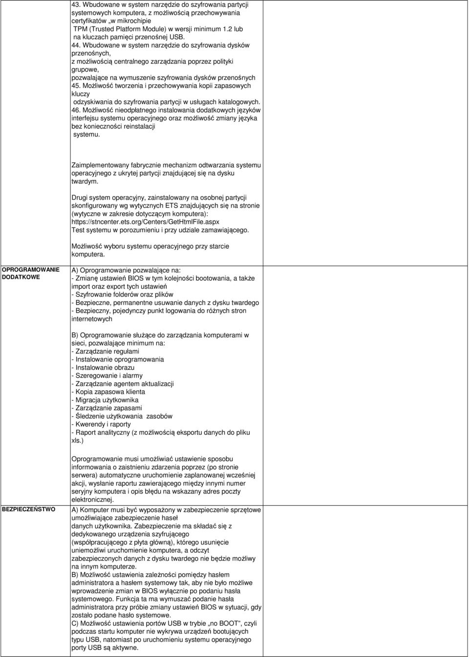 Wbudowane w system narzędzie do szyfrowania dysków przenośnych, z możliwością centralnego zarządzania poprzez polityki grupowe, pozwalające na wymuszenie szyfrowania dysków przenośnych 45.
