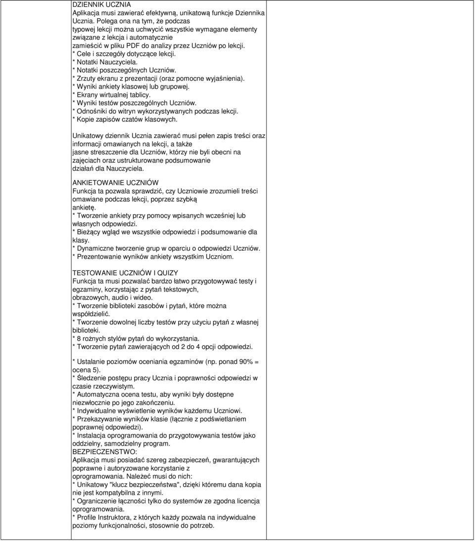 * Cele i szczegóły dotyczące lekcji. * Notatki Nauczyciela. * Notatki poszczególnych Uczniów. * Zrzuty ekranu z prezentacji (oraz pomocne wyjaśnienia). * Wyniki ankiety klasowej lub grupowej.