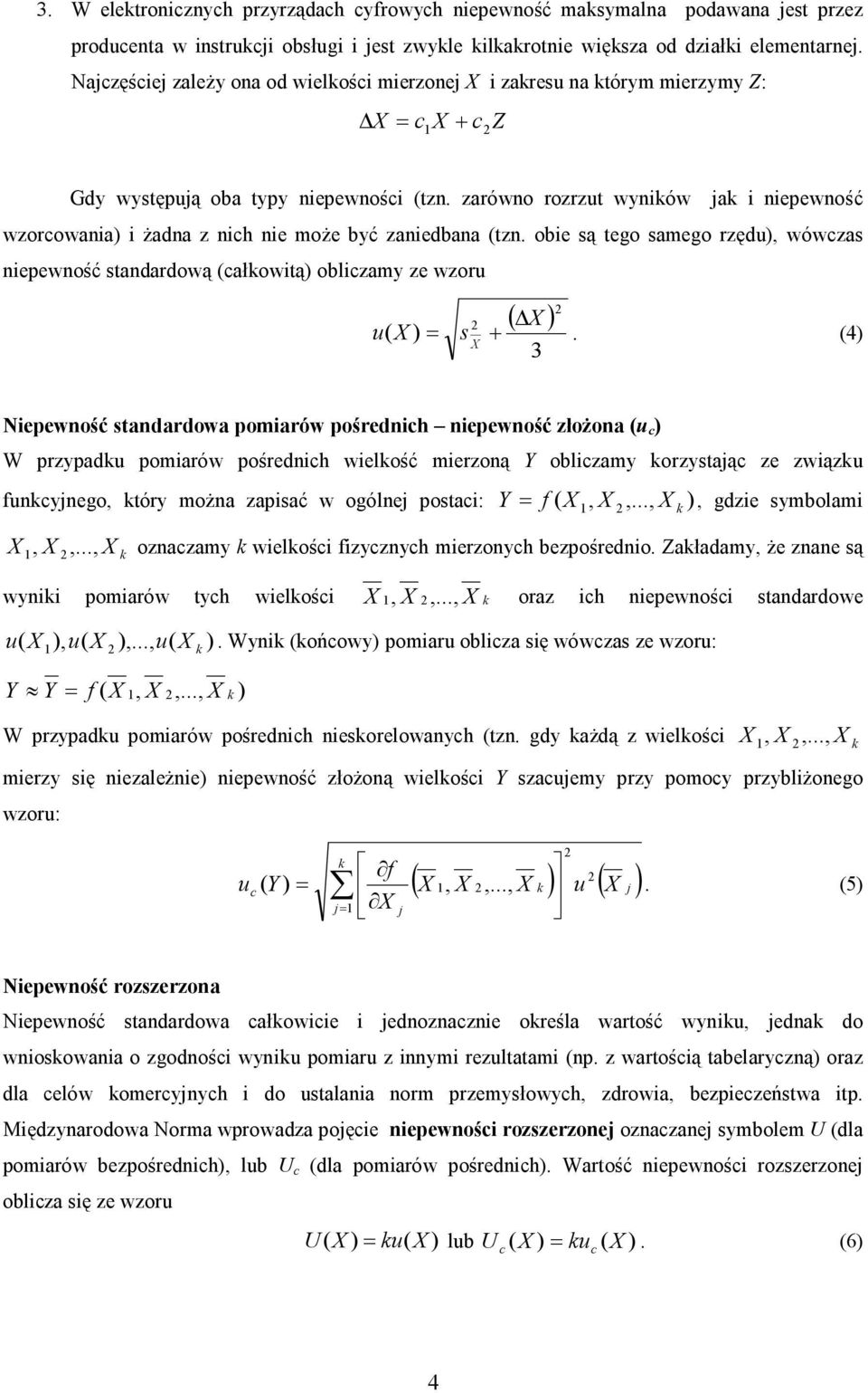 zarówo rozrzu wyików jak i iepewość wzorcowaia) i żada z ich ie może być zaiedbaa (z. obie są ego samego rzędu), wówczas iepewość sadardową (całkowią) obliczamy ze wzoru ( ) u( ) s +.