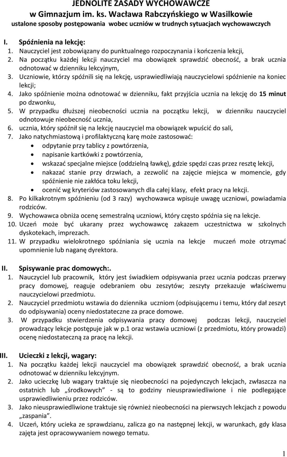 Uczniowie, którzy spóźnili się na lekcję, usprawiedliwiają nauczycielowi spóźnienie na koniec lekcji; 4.