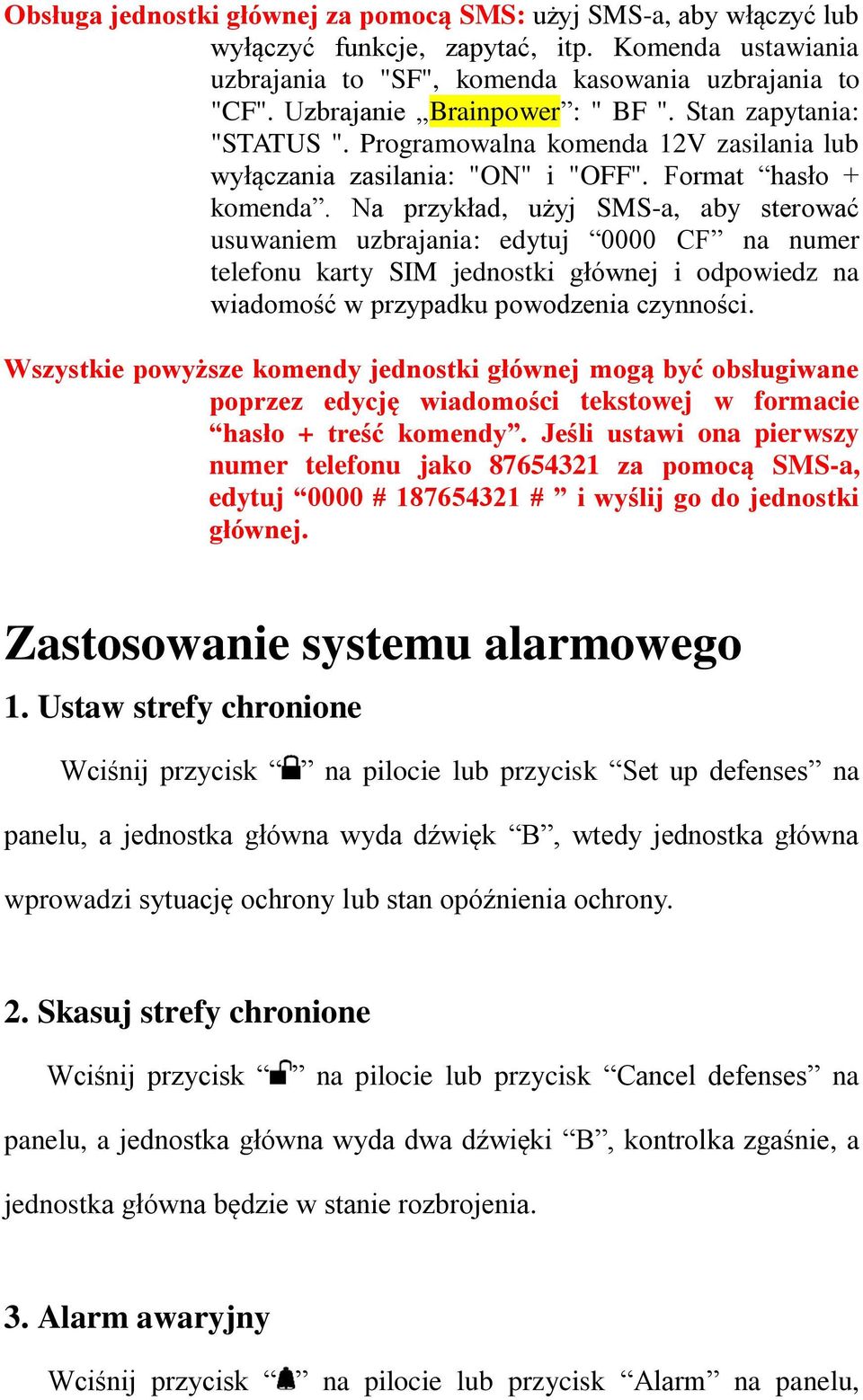 Na przykład, użyj SMS-a, aby sterować usuwaniem uzbrajania: edytuj 0000 CF na numer telefonu karty SIM jednostki głównej i odpowiedz na wiadomość w przypadku powodzenia czynności.