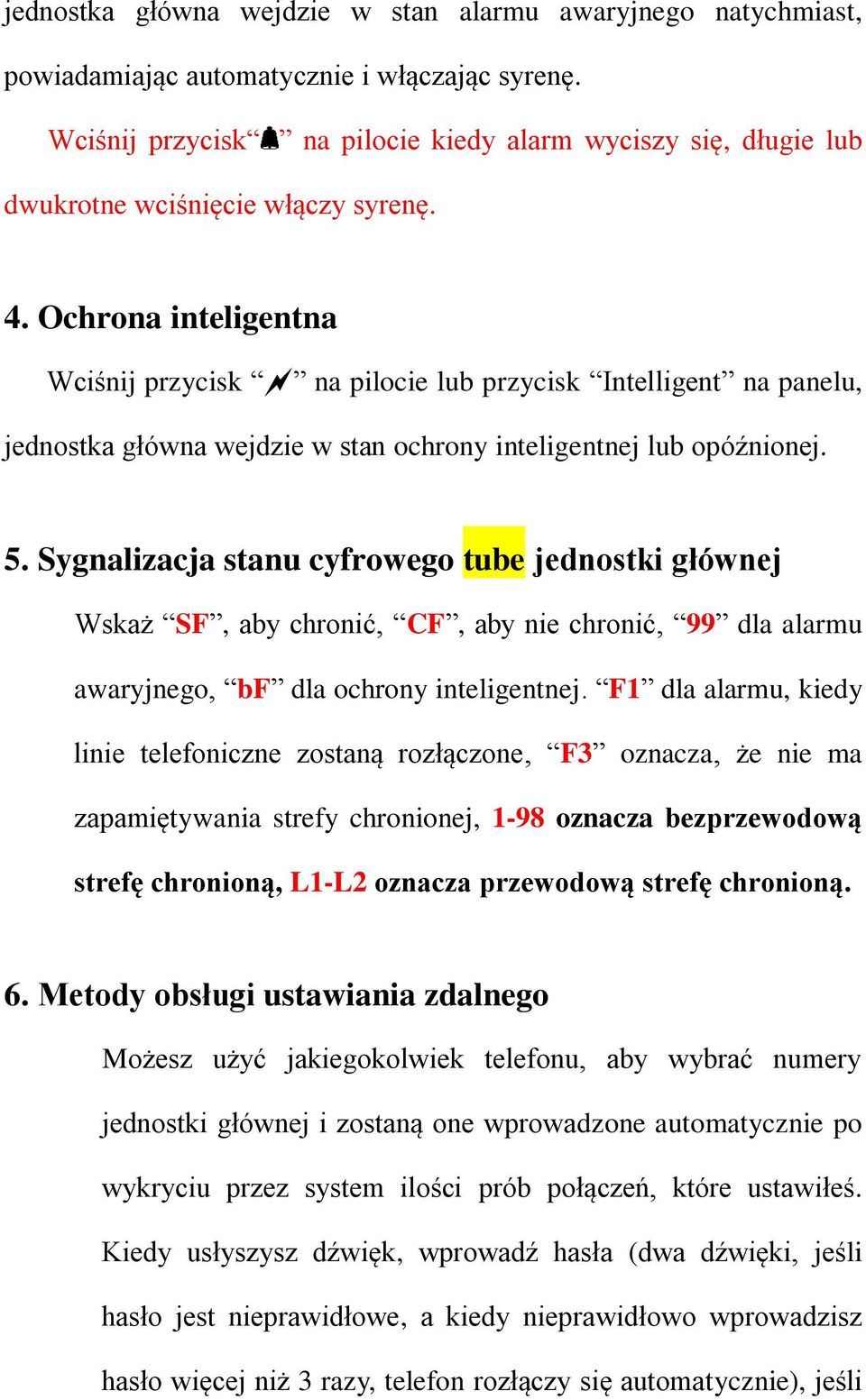 Ochrona inteligentna Wciśnij przycisk na pilocie lub przycisk Intelligent na panelu, jednostka główna wejdzie w stan ochrony inteligentnej lub opóźnionej. 5.