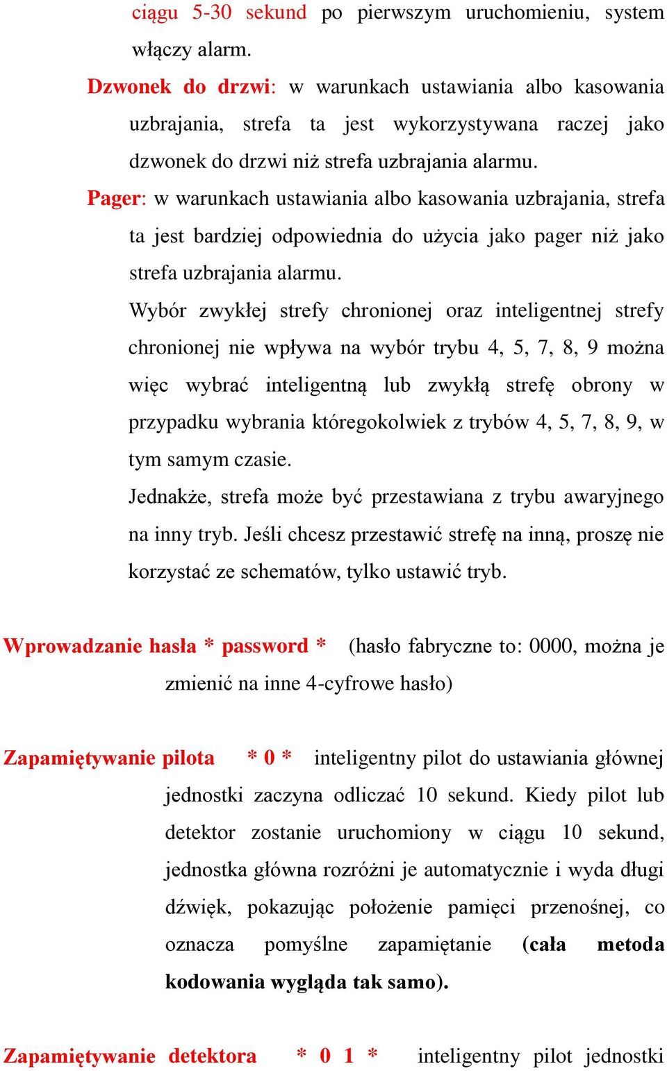 Pager: w warunkach ustawiania albo kasowania uzbrajania, strefa ta jest bardziej odpowiednia do użycia jako pager niż jako strefa uzbrajania alarmu.