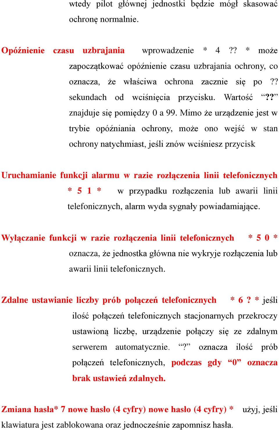 Mimo że urządzenie jest w trybie opóźniania ochrony, może ono wejść w stan ochrony natychmiast, jeśli znów wciśniesz przycisk Uruchamianie funkcji alarmu w razie rozłączenia linii telefonicznych * 5