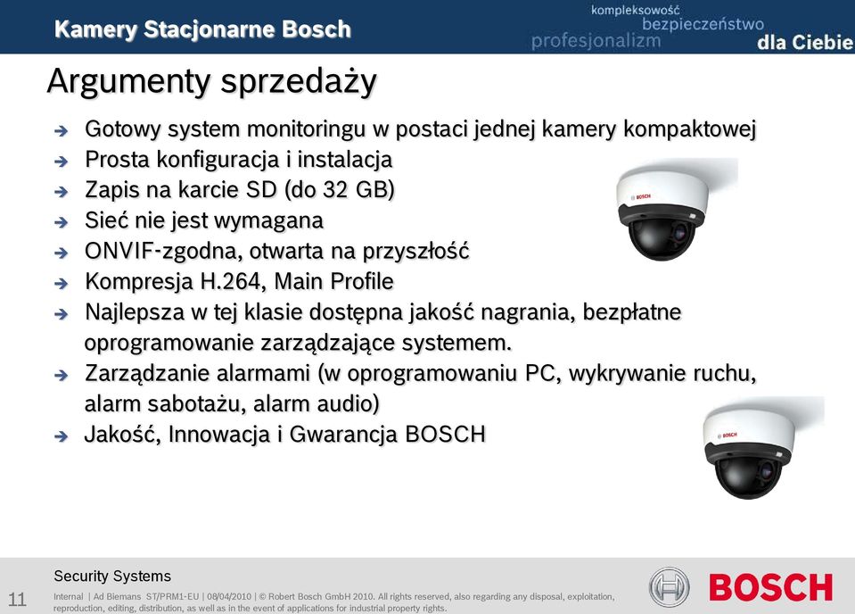 Zarządzanie alarmami (w oprogramowaniu PC, wykrywanie ruchu, alarm sabotażu, alarm audio) Jakość, Innowacja i Gwarancja BOSCH 11 Internal Ad Biemans ST/PRM1-EU 08/04/2010 Robert