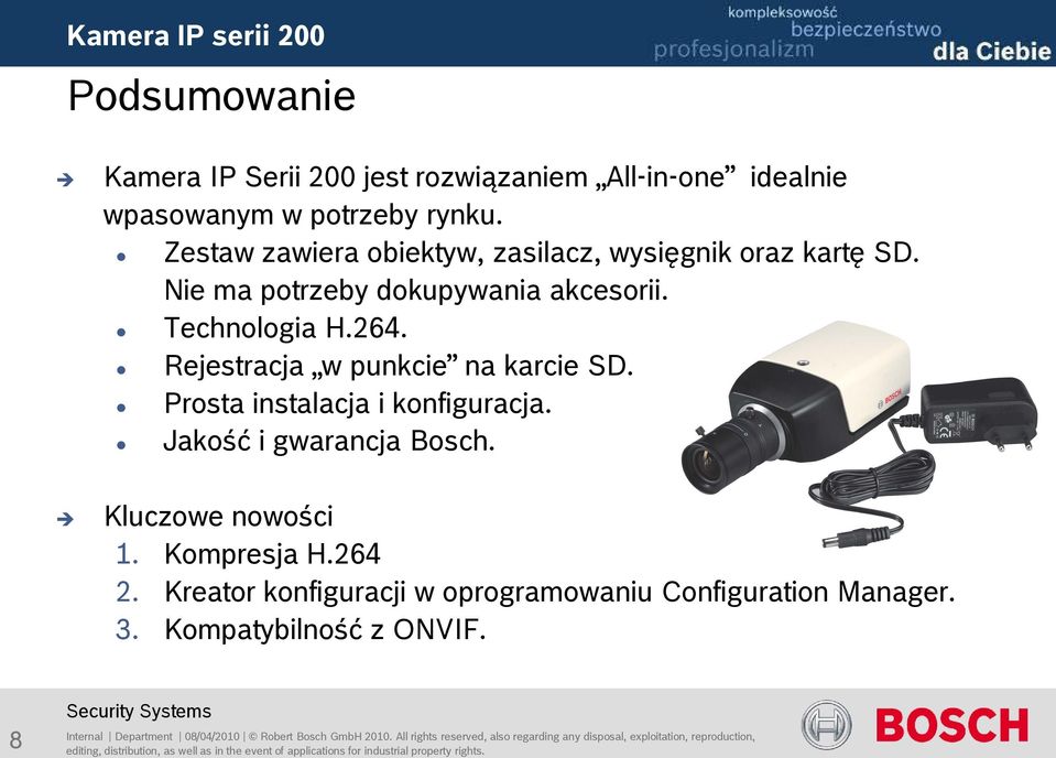 Prosta instalacja i konfiguracja. Jakość i gwarancja Bosch. Kluczowe nowości 1. Kompresja H.264 2. Kreator konfiguracji w oprogramowaniu Configuration Manager. 3.