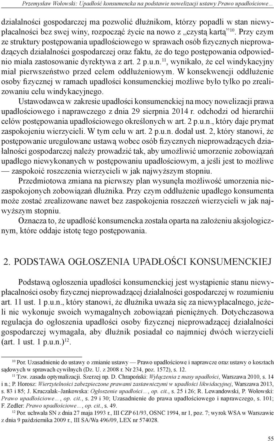 Przy czym ze struktury postępowania upadłościowego w sprawach osób fizycznych nieprowadzących działalności gospodarczej oraz faktu, że do tego postępowania odpowiednio miała zastosowanie dyrektywa z