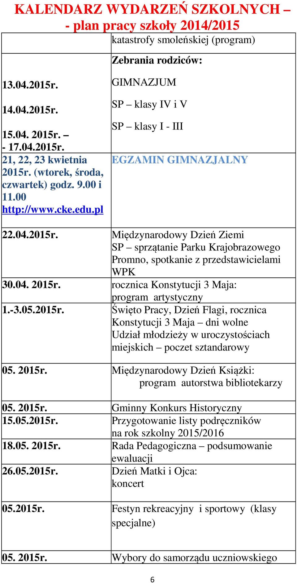 rocznica Konstytucji 3 Maja: program artystyczny 1.-3.05.2015r. Święto Pracy, Dzień Flagi, rocznica Konstytucji 3 Maja dni wolne Udział młodzieży w uroczystościach miejskich poczet sztandarowy 05.