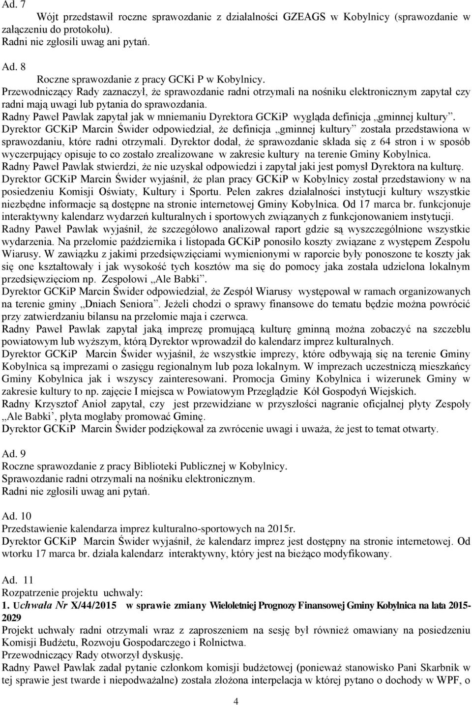 Radny Paweł Pawlak zapytał jak w mniemaniu Dyrektora GCKiP wygląda definicja gminnej kultury.