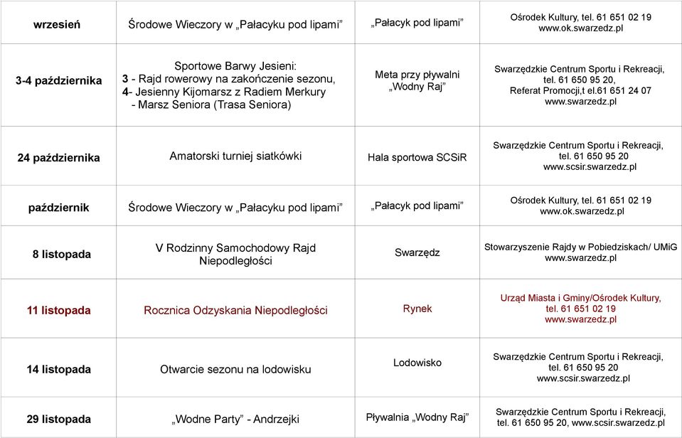 61 651 24 07 24 października Amatorski turniej siatkówki Hala sportowa SCSiR październik Środowe Wieczory w Pałacyku pod lipami Pałacyk pod lipami Ośrodek Kultury, 8 listopada V Rodzinny