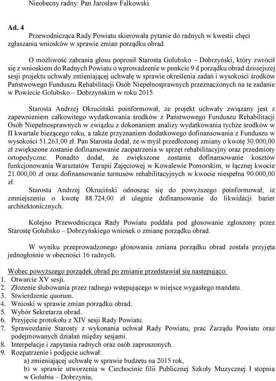 zmieniającej uchwałę w sprawie określenia zadań i wysokości środków Państwowego Funduszu Rehabilitacji Osób Niepełnosprawnych przeznaczonych na te zadanie w Powiecie Golubsko Dobrzyńskim w roku 2015.