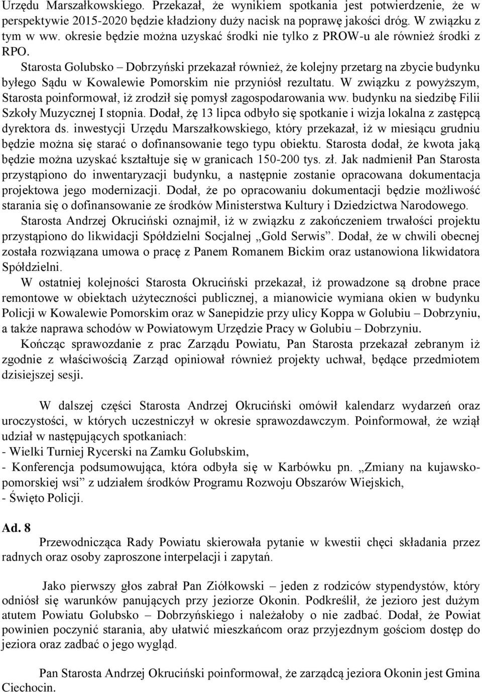 Starosta Golubsko Dobrzyński przekazał również, że kolejny przetarg na zbycie budynku byłego Sądu w Kowalewie Pomorskim nie przyniósł rezultatu.