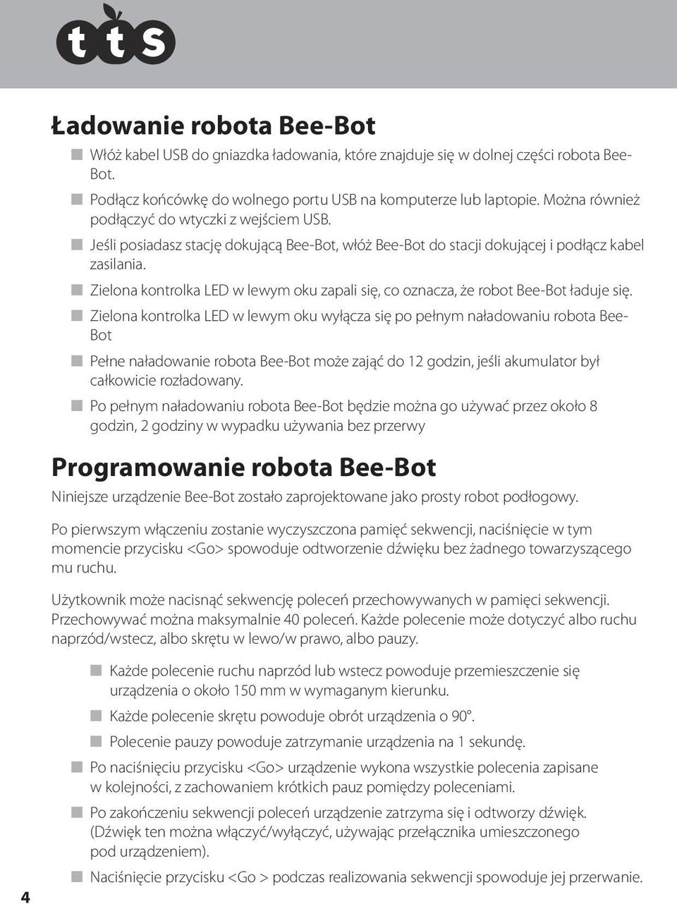 n Zielona kontrolka LED w lewym oku zapali się, co oznacza, że robot Bee-Bot ładuje się.