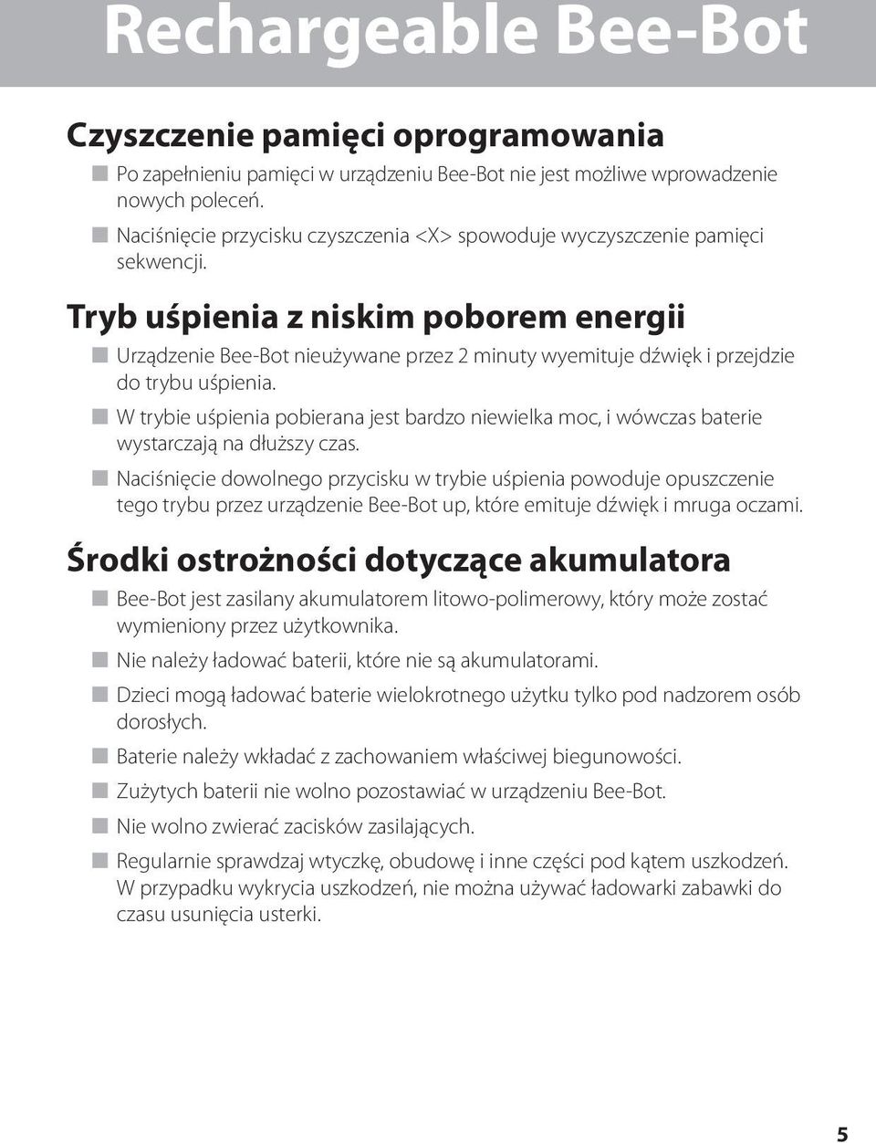 Tryb uśpienia z niskim poborem energii n Urządzenie Bee-Bot nieużywane przez 2 minuty wyemituje dźwięk i przejdzie do trybu uśpienia.