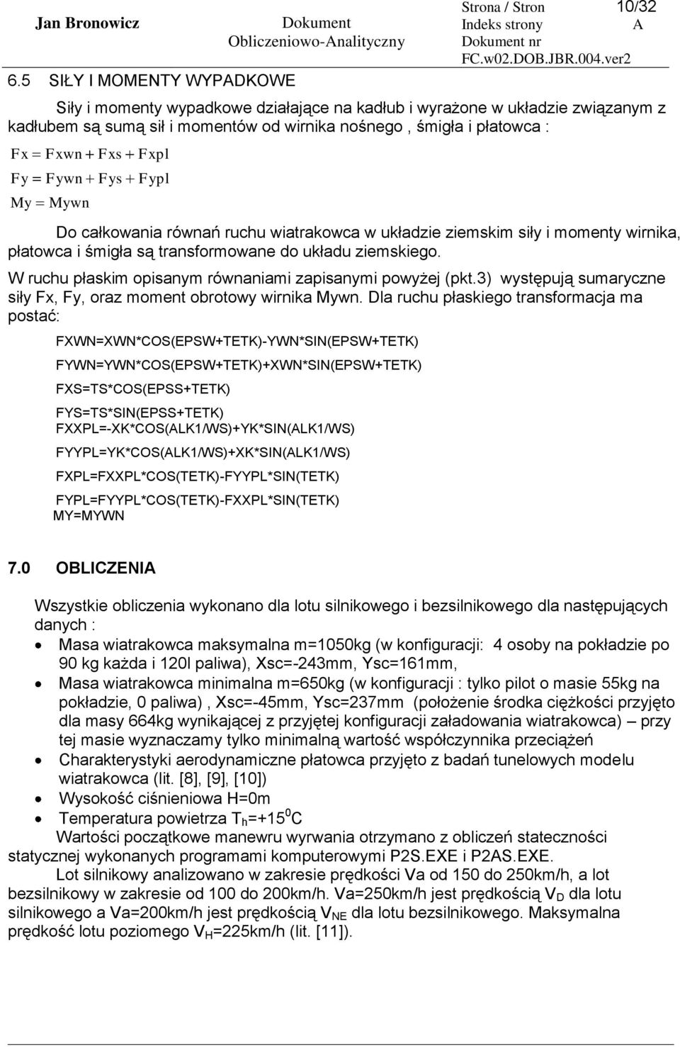 ziemskiego. W ruchu płaskim opisanym równaniami zapisanymi powyżej (pkt.3) występują sumaryczne siły Fx, Fy, oraz moment obrotowy wirnika Mywn.