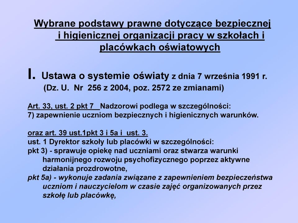 2 pkt 7 Nadzorowi podlega w szczególności: 7) zapewnienie uczniom bezpiecznych i higienicznych warunków. oraz art. 39 ust.