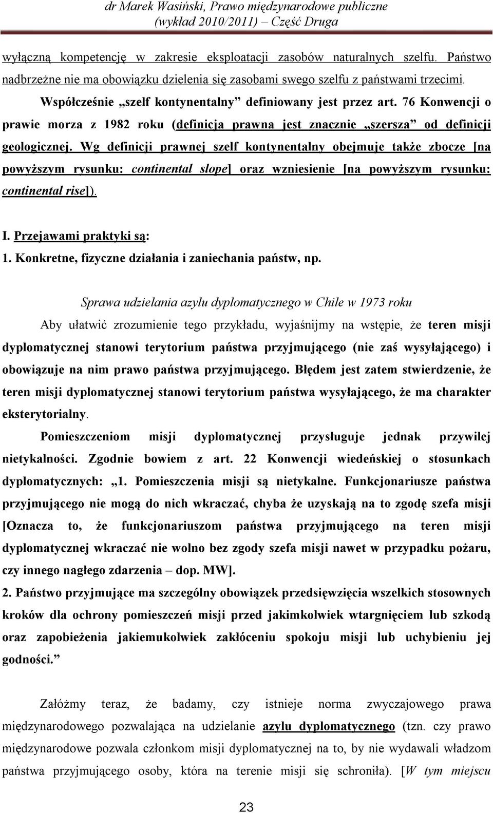 Wg definicji prawnej szelf kontynentalny obejmuje także zbocze [na powyższym rysunku: continental slope] oraz wzniesienie [na powyższym rysunku: continental rise]). I. Przejawami praktyki są: 1.