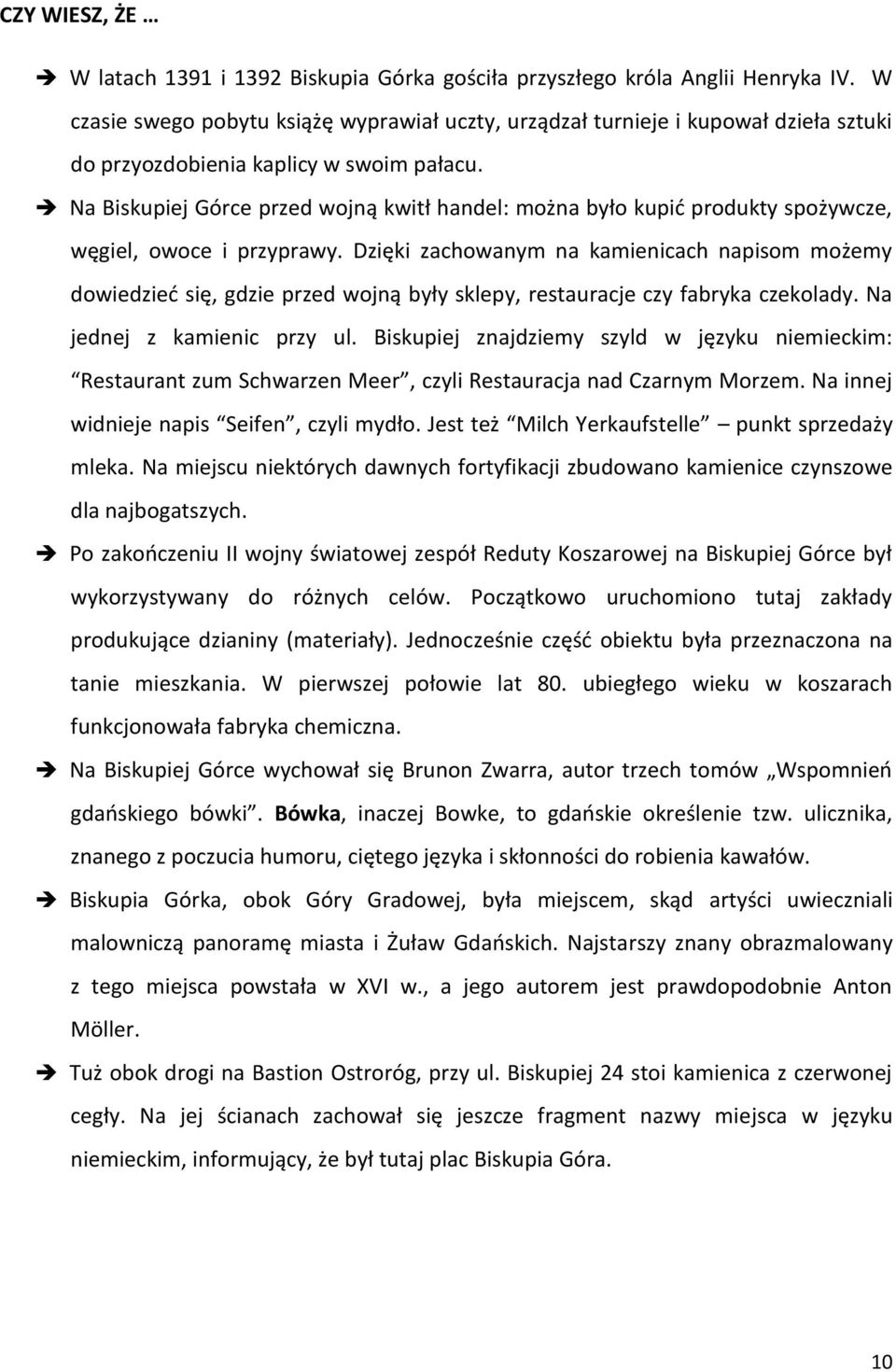 Na Biskupiej Górce przed wojną kwitł handel: można było kupić produkty spożywcze, węgiel, owoce i przyprawy.