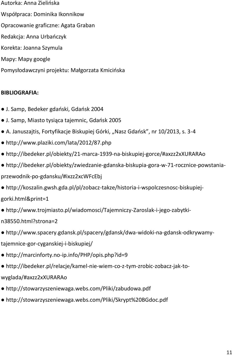 plaziki.com/lata/2012/87.php http://ibedeker.pl/obiekty/21-marca-1939-na-biskupiej-gorce/#axzz2xxurarao http://ibedeker.