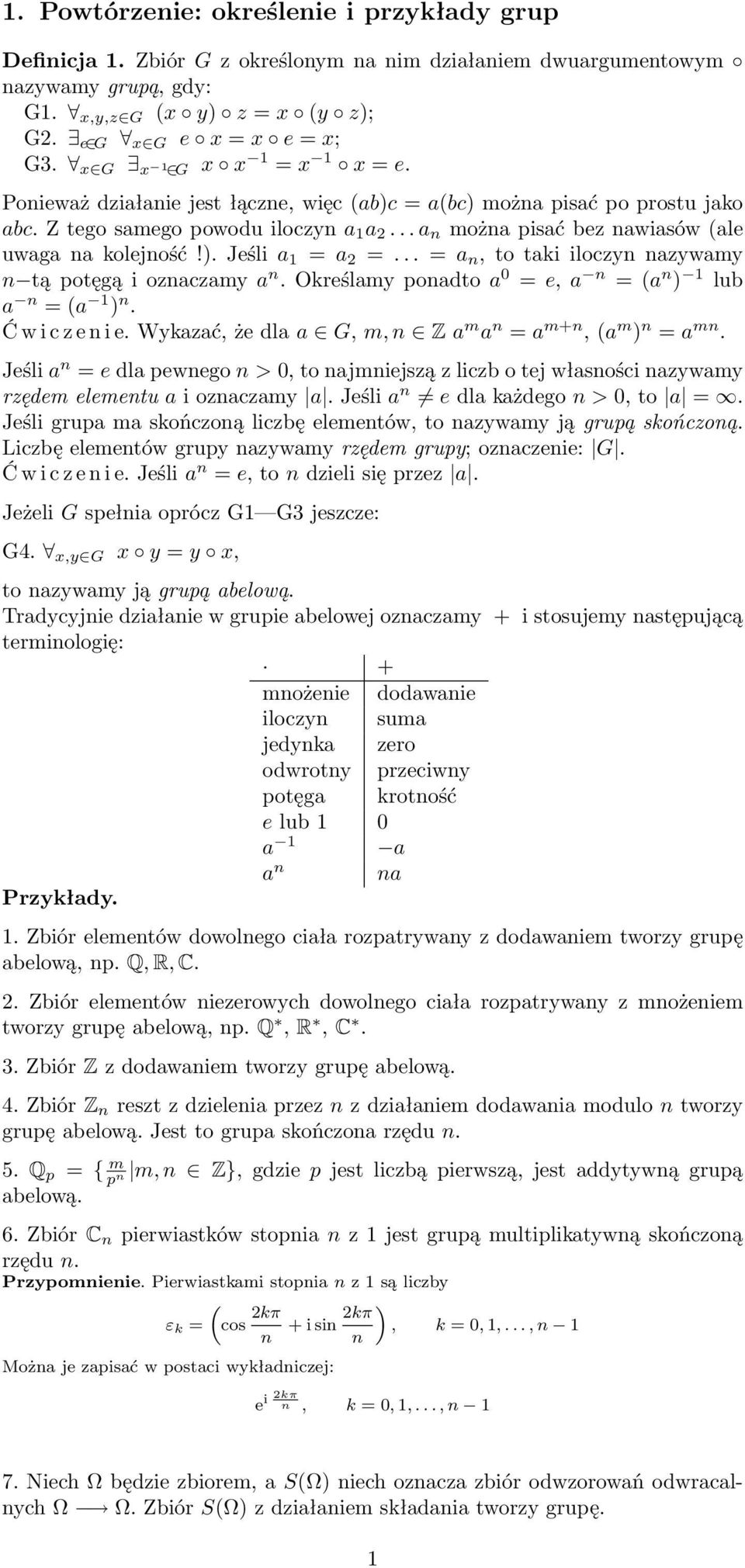 .. = a, to taki iloczy azywamy tą potęgą i ozaczamy a. Określamy poadto a 0 = e, a = (a ) 1 lub a = (a 1 ). Ć w i c z e i e. Wykazać, że dla a G, m, Z a m a = a m+, (a m ) = a m.