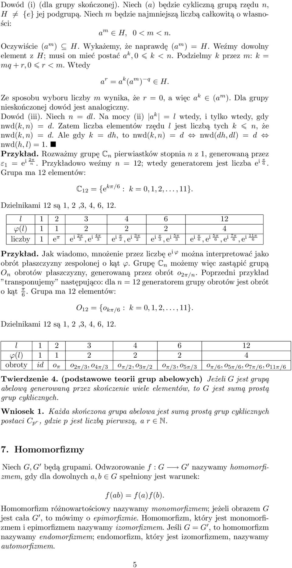 Ze sposobu wyboru liczby m wyika, że r = 0, a więc a k (a m ). Dla grupy ieskończoej dowód jest aalogiczy. Dowód (iii). Niech = dl. Na mocy (ii) a k = l wtedy, i tylko wtedy, gdy wd(k, ) = d.