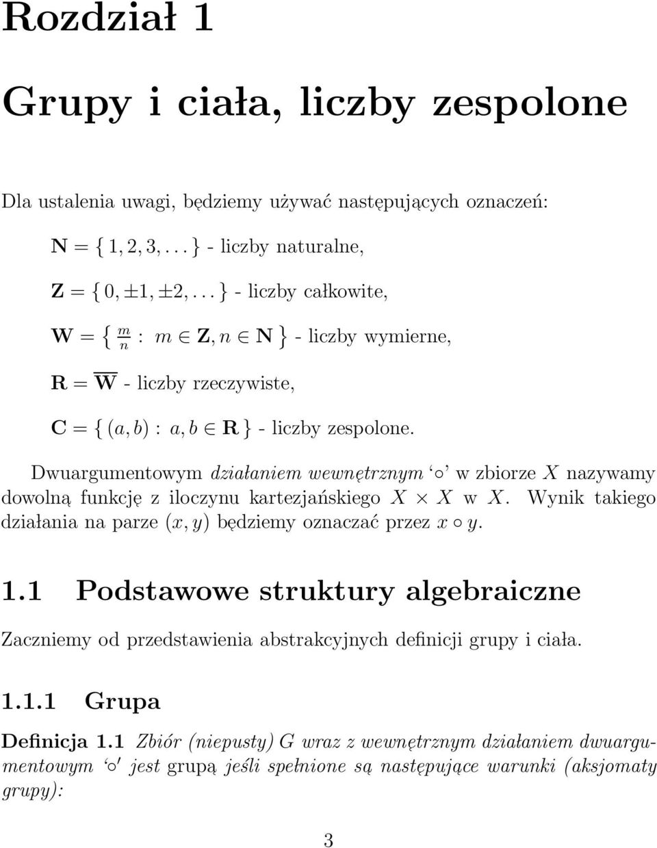 Dwuargumentowym dzia laniem wewn etrznym w zbiorze X nazywamy dowolna funkcj e z iloczynu kartezjańskiego X X w X. Wynik takiego dzia lania na parze (x, y) b edziemy oznaczać przez x y. 1.