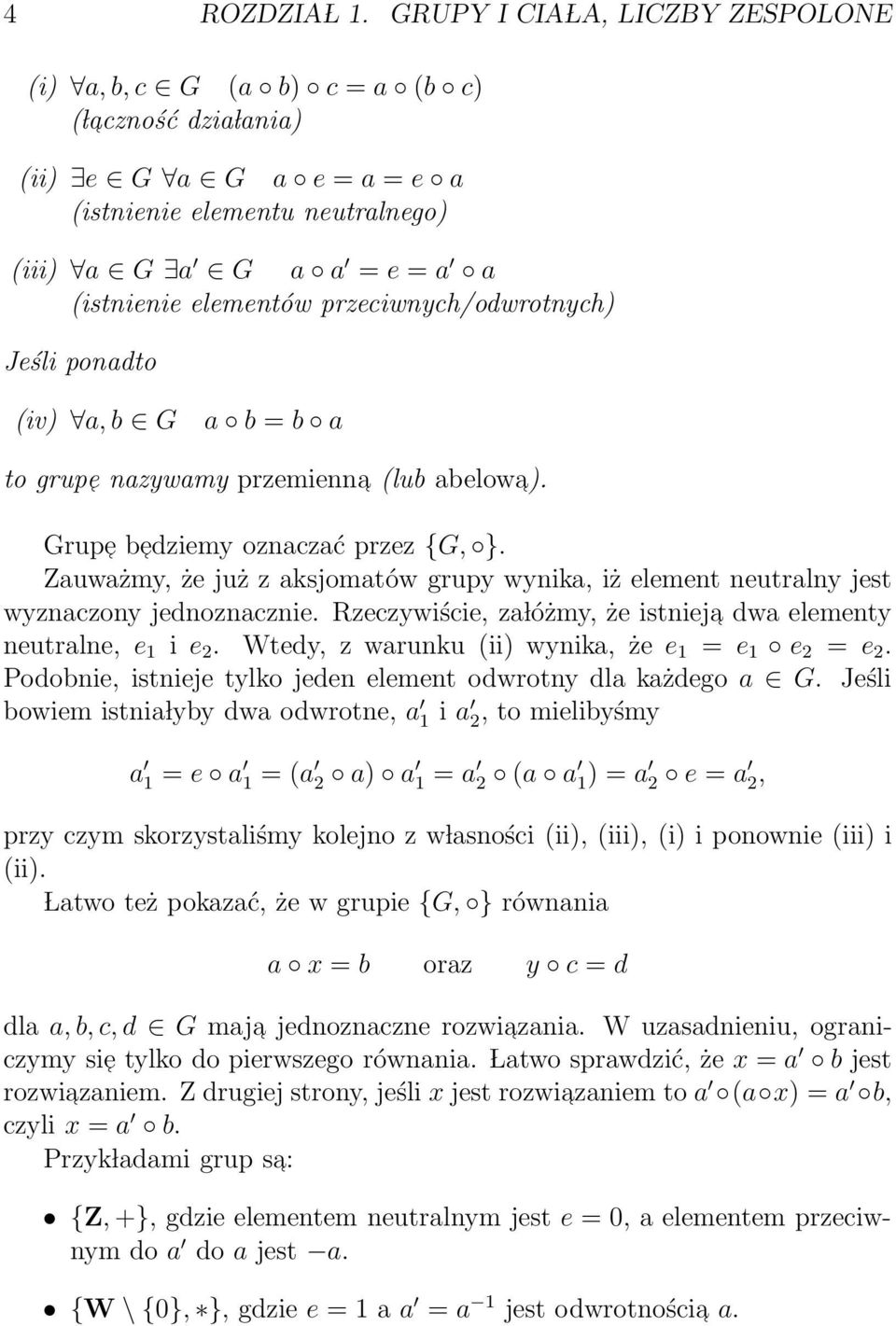 przeciwnych/odwrotnych) Jeśli ponadto (iv) a, b G a b = b a to grup e nazywamy przemienna (lub abelowa). Grup e b edziemy oznaczać przez {G, }.