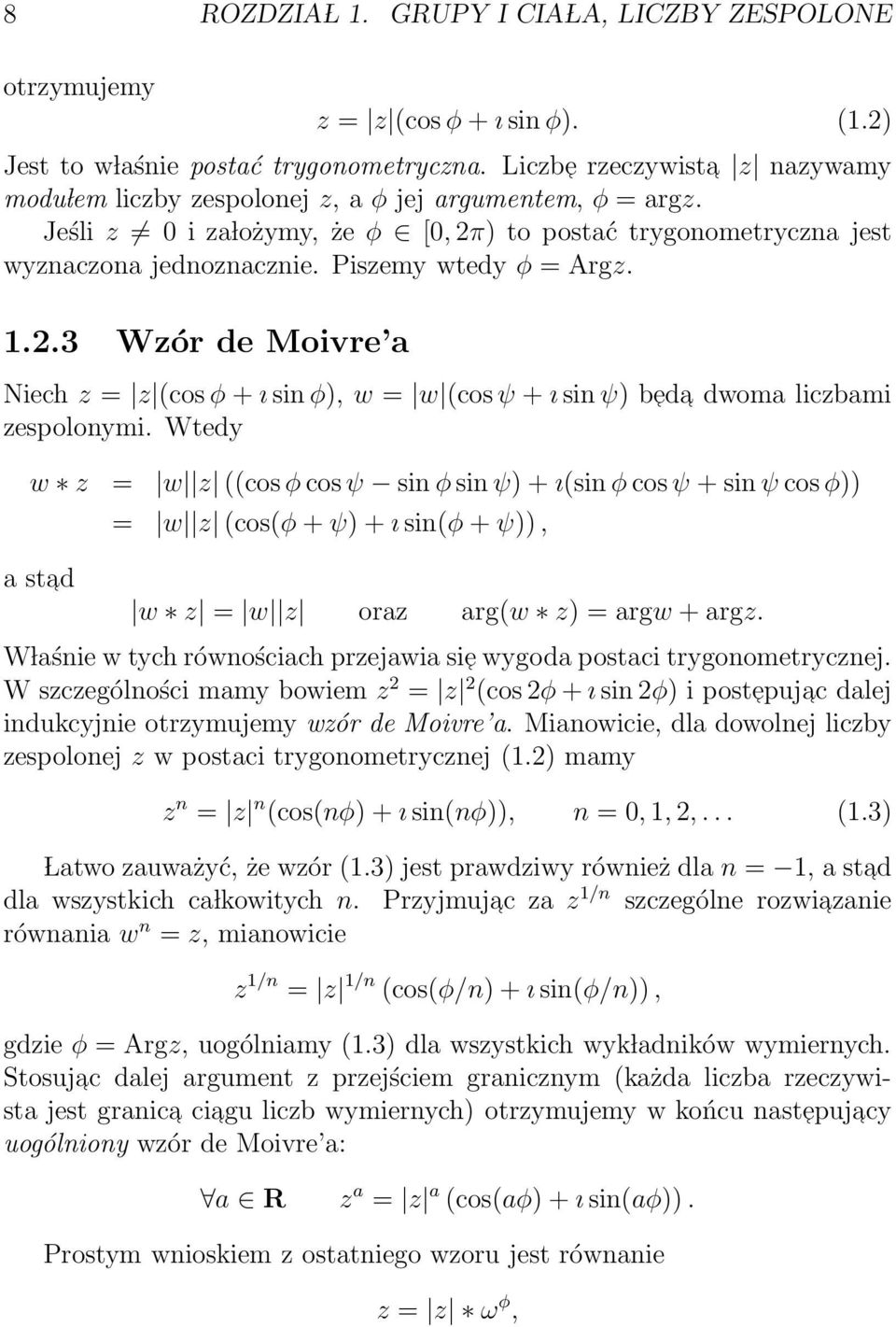 Piszemy wtedy φ = Argz. 1.2.3 Wzór de Moivre a Niech z = z (cosφ + ı sin φ), w = w (cosψ + ı sin ψ) b ed a dwoma liczbami zespolonymi.