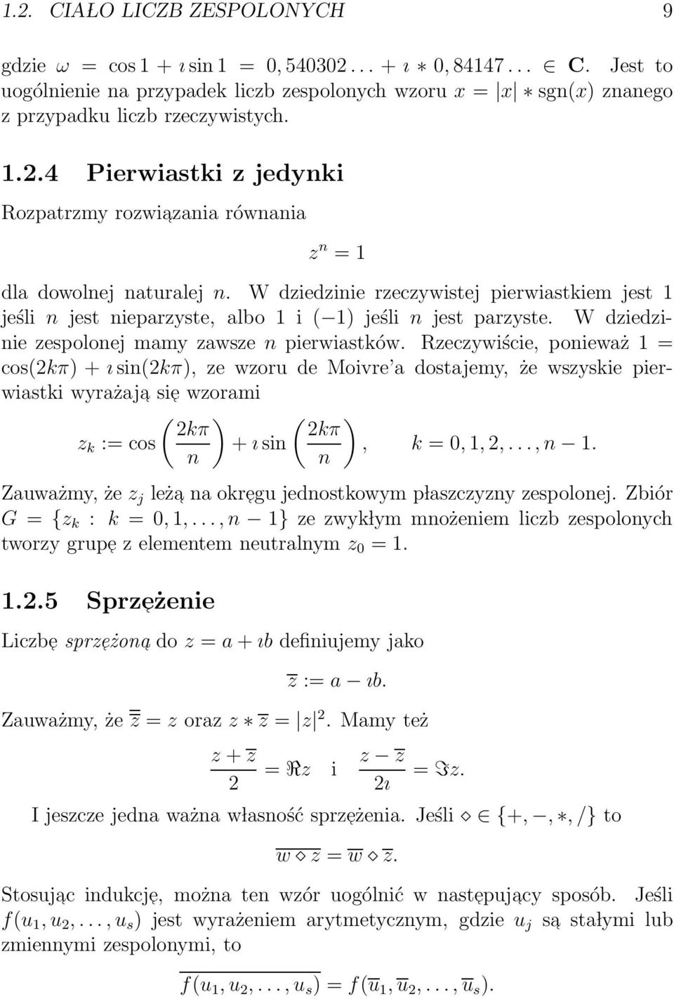 W dziedzinie rzeczywistej pierwiastkiem jest 1 jeśli n jest nieparzyste, albo 1 i ( 1) jeśli n jest parzyste. W dziedzinie zespolonej mamy zawsze n pierwiastków.