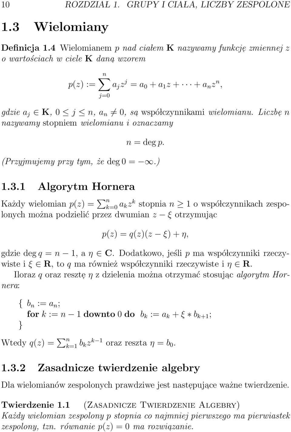 wielomianu. Liczb e n nazywamy stopniem wielomianu i oznaczamy n = deg p. (Przyjmujemy przy tym, że deg 0 =.) 1.3.