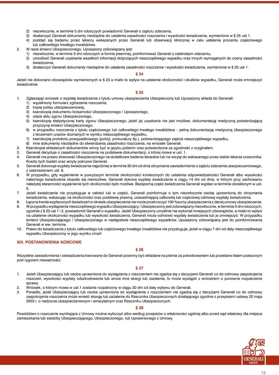 Ubezpieczonego, Uposa ony zobowiàzany jest: 1) niezw ocznie, w terminie 5 dni roboczych w formie pisemnej, poinformowaç Generali o zaistnia ym zdarzeniu, 2) umo liwiç Generali uzyskanie wszelkich