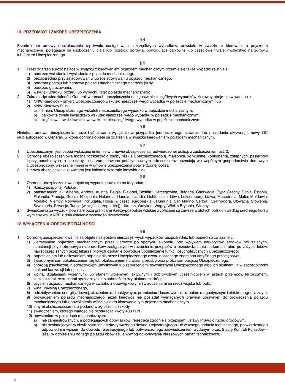 Przez zdarzenie pozostajàce w zwiàzku z kierowaniem pojazdem mechanicznym rozumie si tak e wypadki zaistnia e: 1) podczas wsiadania i wysiadania z pojazdu mechanicznego, 2) bezpoêrednio przy za