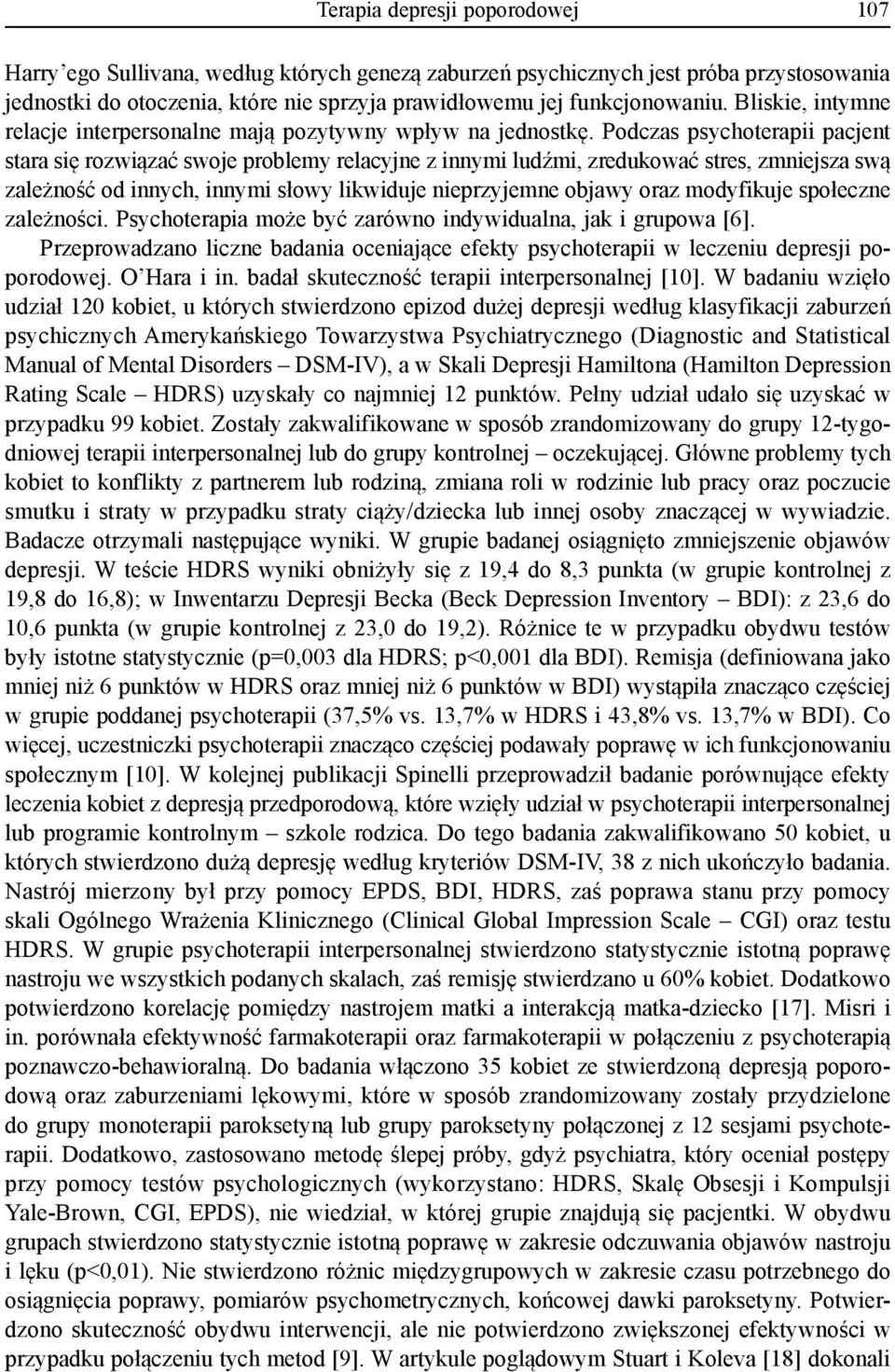Podczas psychoterapii pacjent stara się rozwiązać swoje problemy relacyjne z innymi ludźmi, zredukować stres, zmniejsza swą zależność od innych, innymi słowy likwiduje nieprzyjemne objawy oraz