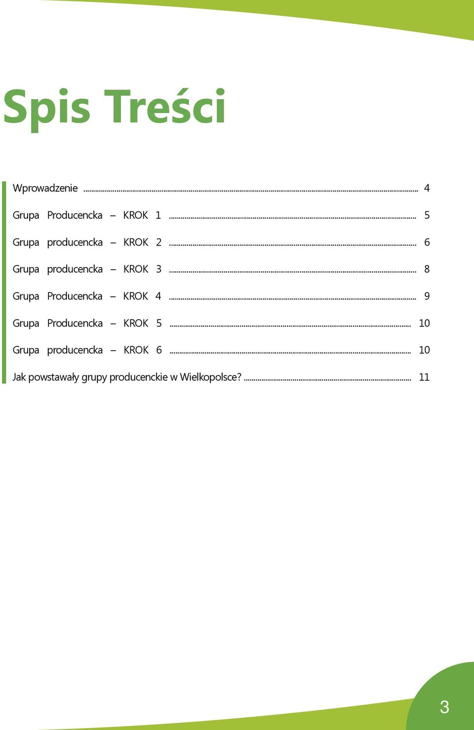 .. 8 Grupa Producencka KROK 4... 9 Grupa Producencka KROK 5.