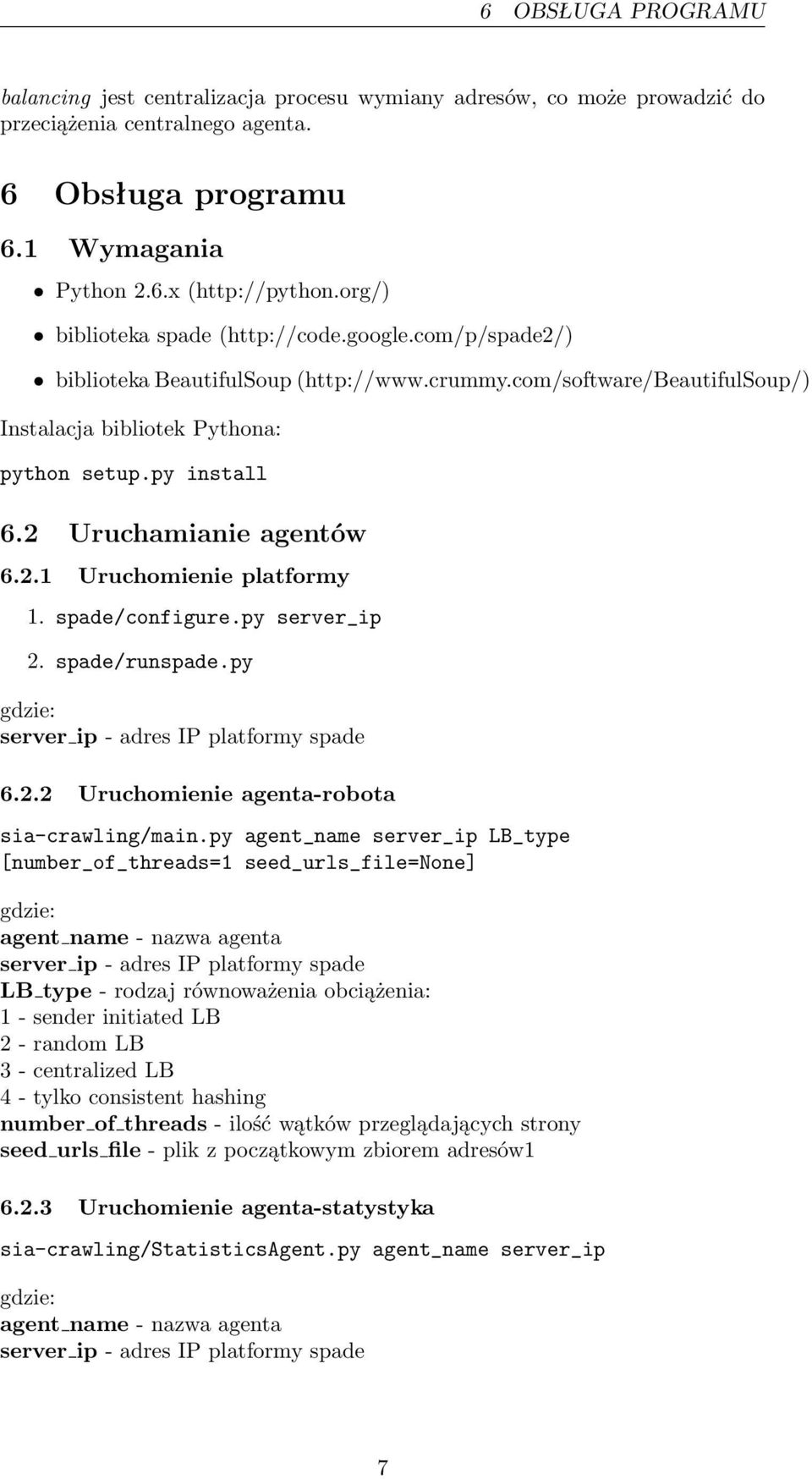 2 Uruchamianie agentów 6.2.1 Uruchomienie platformy 1. spade/configure.py server_ip 2. spade/runspade.py gdzie: server ip - adres IP platformy spade 6.2.2 Uruchomienie agenta-robota sia-crawling/main.