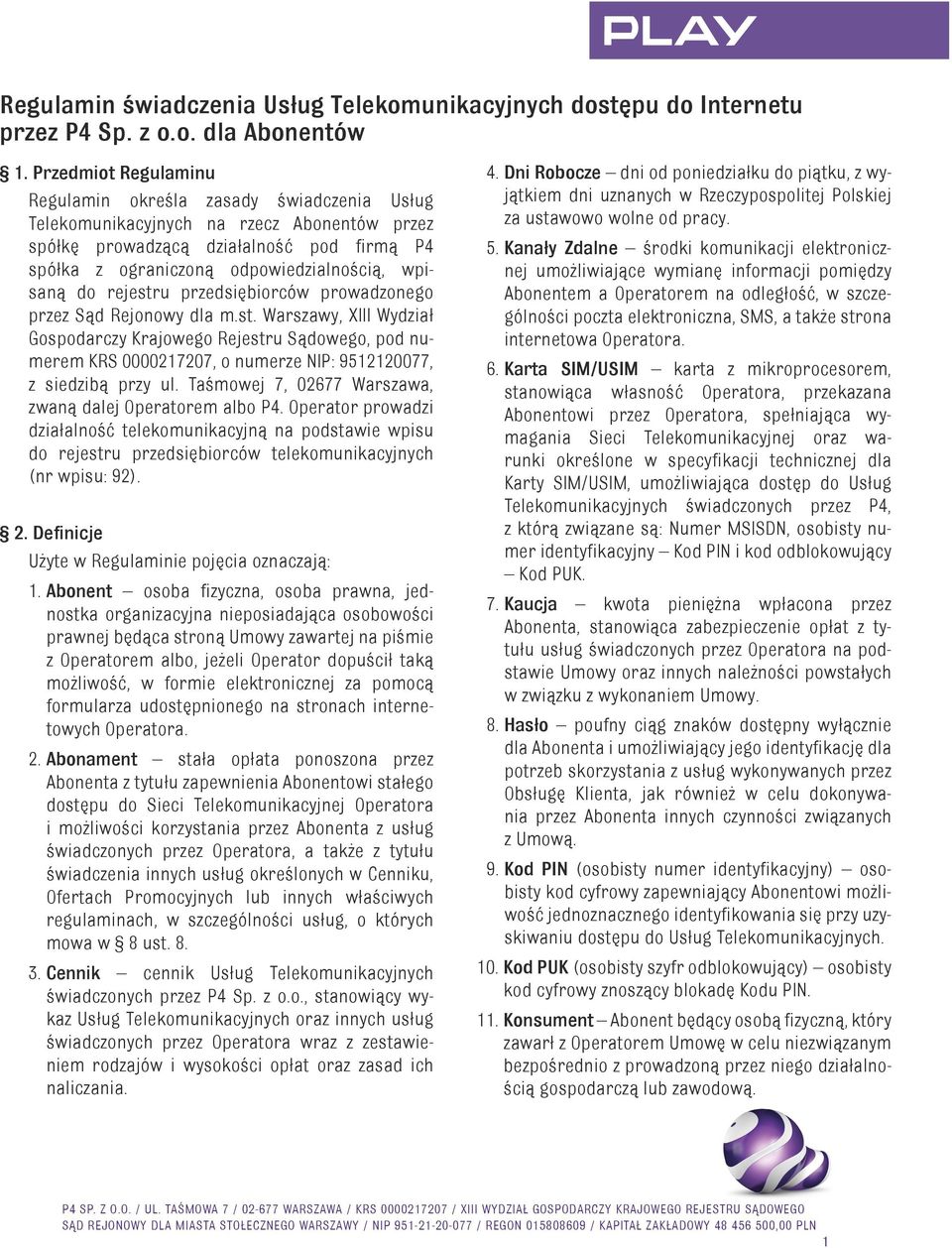 wpisaną do rejestru przedsiębiorców prowadzonego przez Sąd Rejonowy dla m.st. Warszawy, XIII Wydział Gospodarczy Krajowego Rejestru Sądowego, pod numerem KRS 0000217207, o numerze NIP: 9512120077, z siedzibą przy ul.