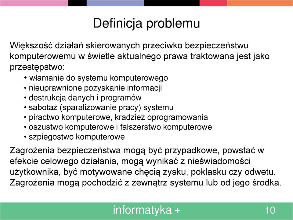 oprogramowania oszustwo komputerowe i fałszerstwo komputerowe szpiegostwo komputerowe Zagrożenia bezpieczeństwa mogą być przypadkowe, powstać w efekcie celowego