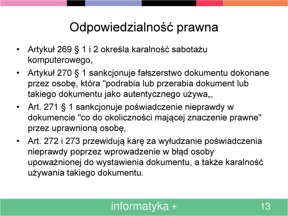271 1 sankcjonuje poświadczenie nieprawdy w dokumencie "co do okoliczności mającej znaczenie prawne" przez uprawnioną osobę, Art.