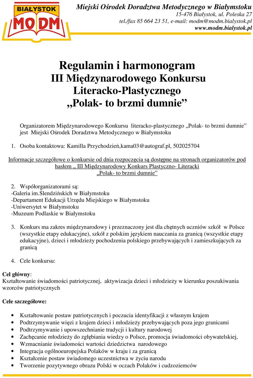 pl, 502025704 Informacje szczegółowe o konkursie od dnia rozpoczęcia są dostępne na stronach organizatorów pod hasłem III Międzynarodowy Konkurs Plastyczno- Literacki Polak- to brzmi dumnie 2.