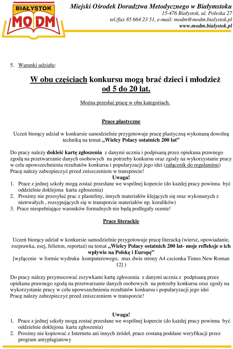 zgłoszenia z danymi ucznia i podpisaną przez opiekuna prawnego zgodą na przetwarzanie danych osobowych na potrzeby konkursu oraz zgody na wykorzystanie pracy w celu upowszechnienia rezultatów