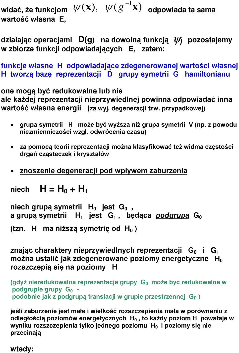 własna energii za wyj. degeneracji tzw. przypadowej grupa symetrii H może być wyższa niż grupa symetrii V np. z powodu niezmienniczości wzgl.