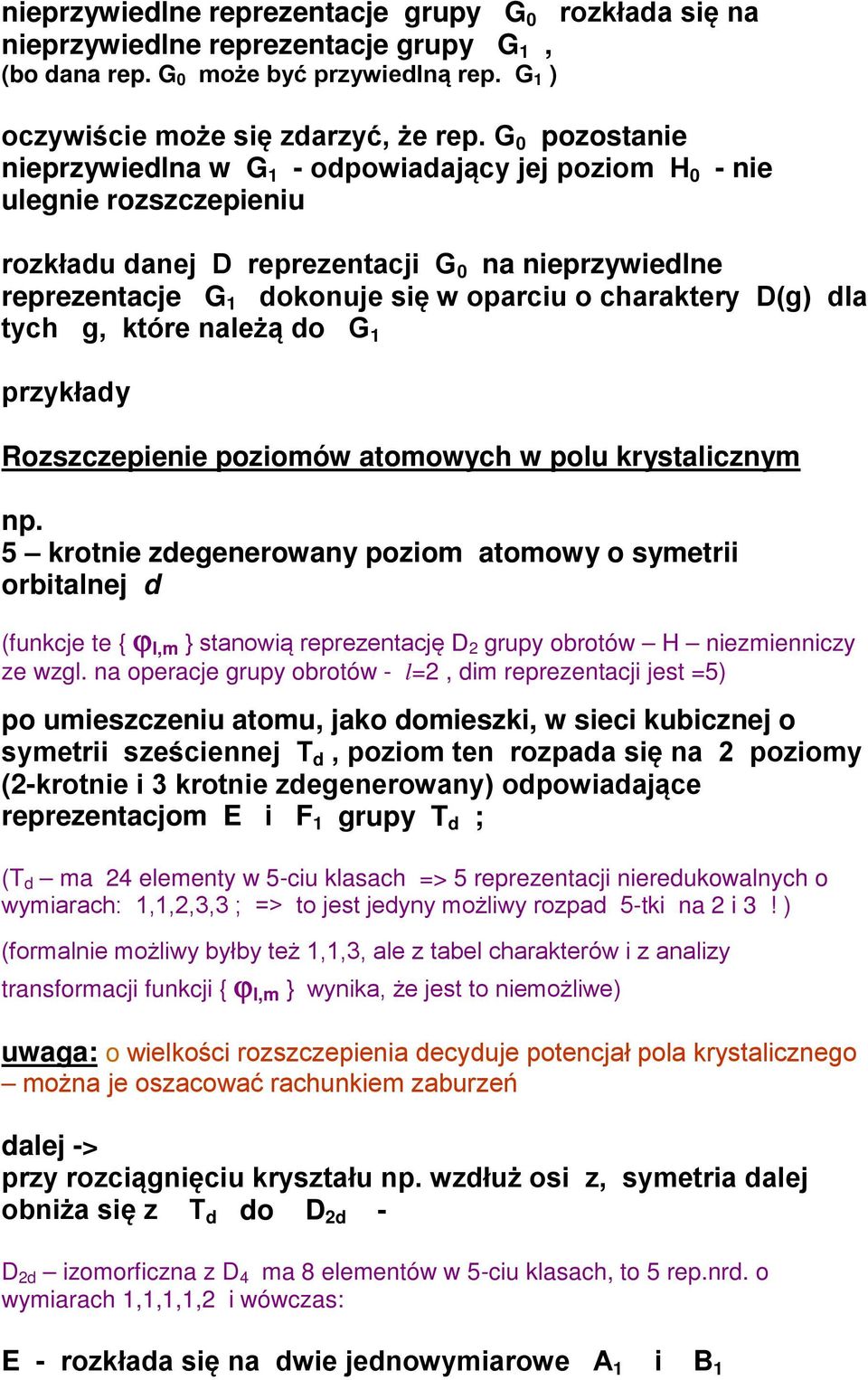 Dg dla tych g, tóre należą do G 1 przyłady Rozszczepienie poziomów atomowych w polu rystalicznym np.