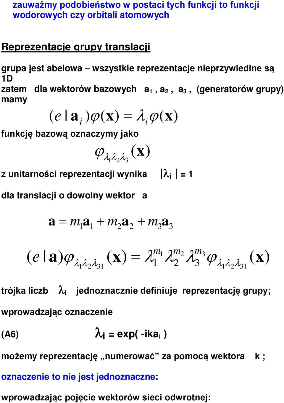 wynia λ i = 1 dla translacji o dowolny wetor a i a = m + 1a1 + ma m3a3 m1 m m3 e a ϕλ 1λ λ = λ 31 1 λ λ3 ϕλ 1λλ 31 trója liczb λ i jednoznacznie definiuje reprezentację