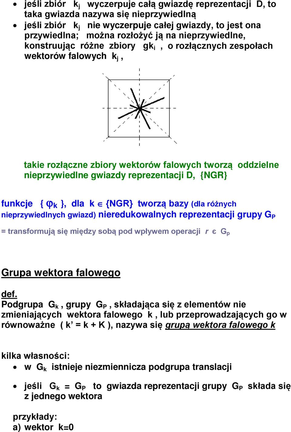 ϕ }, dla {NGR} tworzą bazy dla różnych nieprzywiedlnych gwiazd niereduowalnych reprezentacji grupy G P = transformują się między sobą pod wpływem operacji r є G p Grupa wetora falowego def.