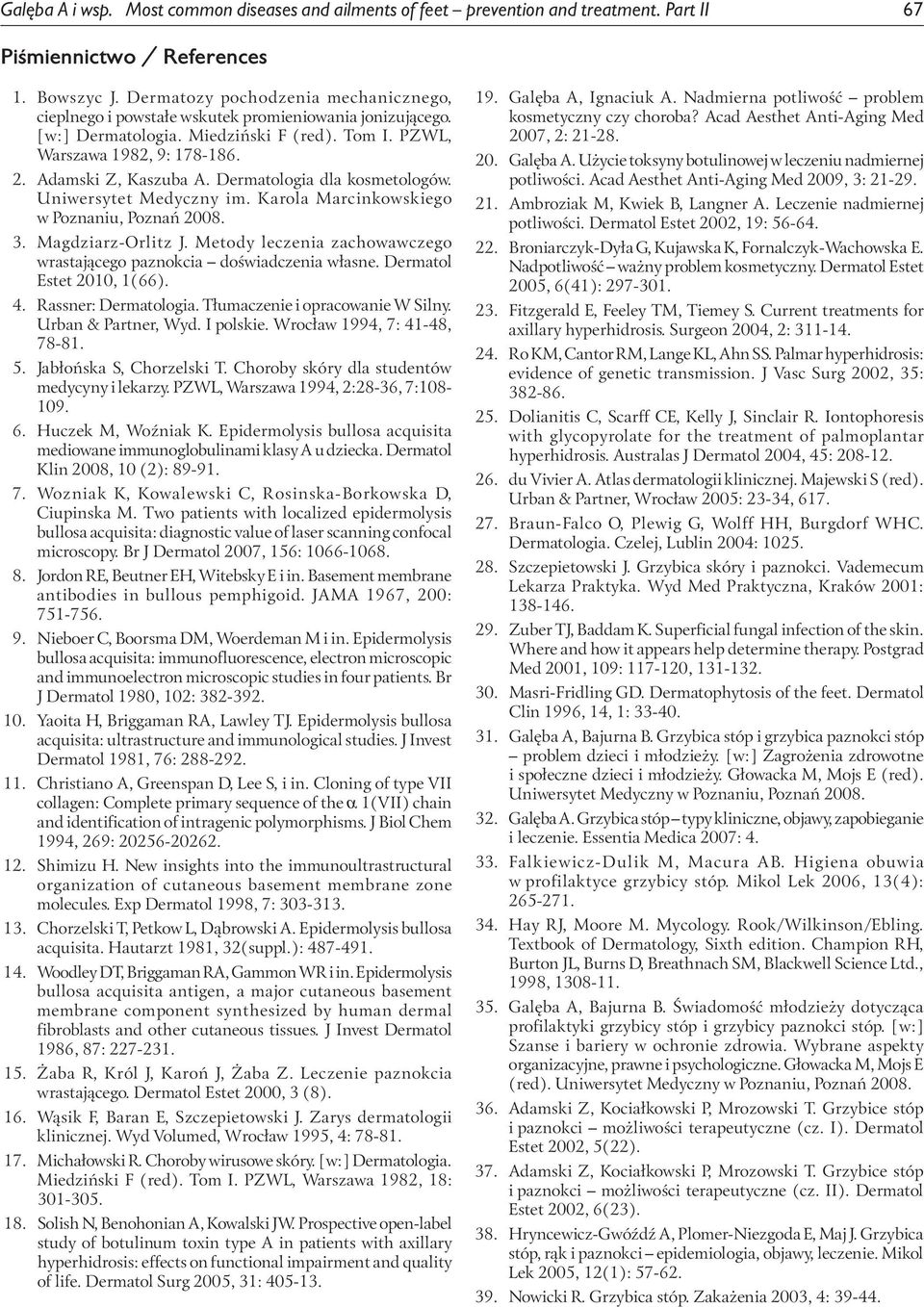 Dermatologia dla kosmetologów. Uniwersytet Medyczny im. Karola Marcinkowskiego w Poznaniu, Poznań 2008. 3. Magdziarz-Orlitz J.