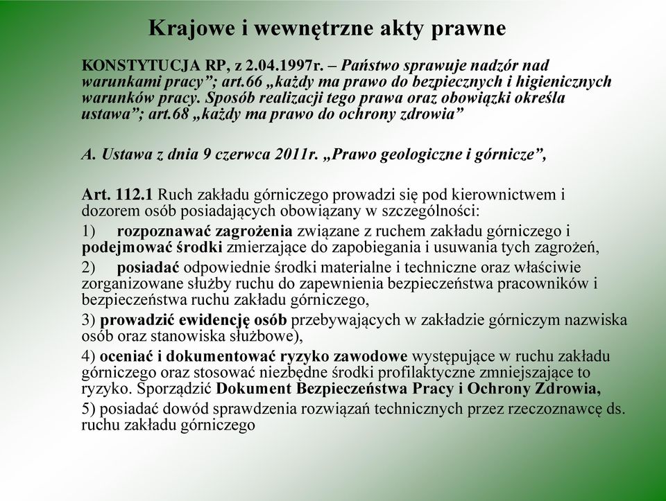 1 Ruch zakładu górniczego prowadzi się pod kierownictwem i dozorem osób posiadających obowiązany w szczególności: 1) rozpoznawać zagrożenia związane z ruchem zakładu górniczego i podejmować środki