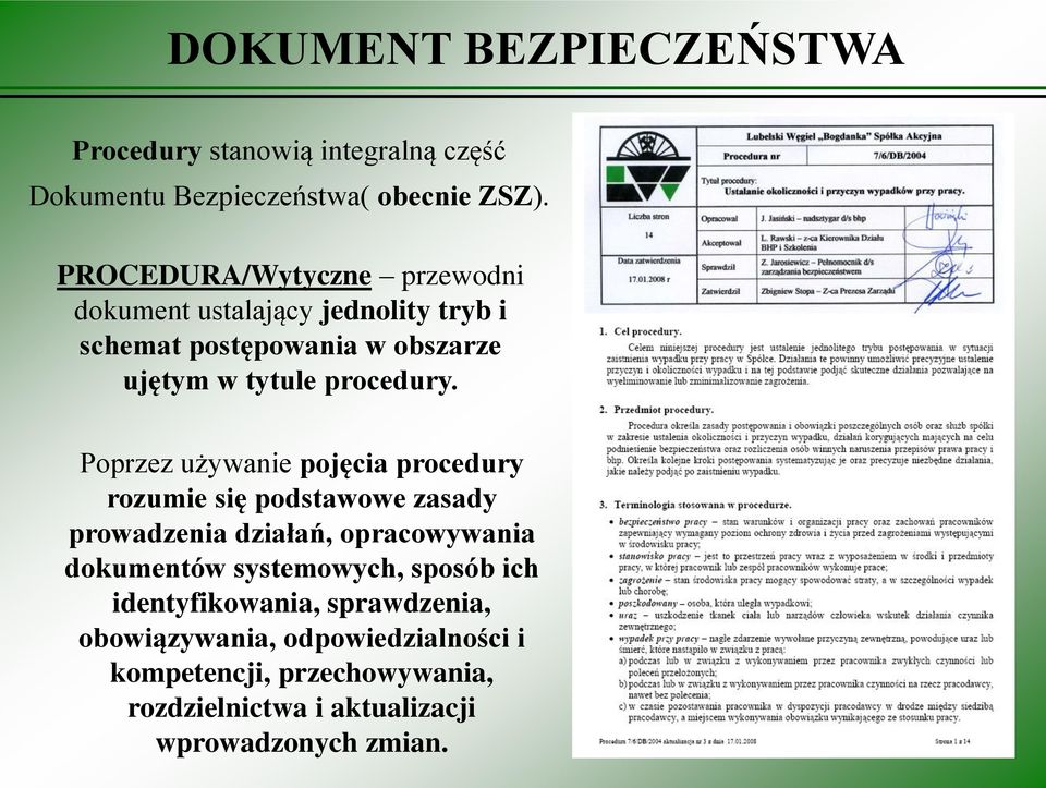 Poprzez używanie pojęcia procedury rozumie się podstawowe zasady prowadzenia działań, opracowywania dokumentów systemowych,